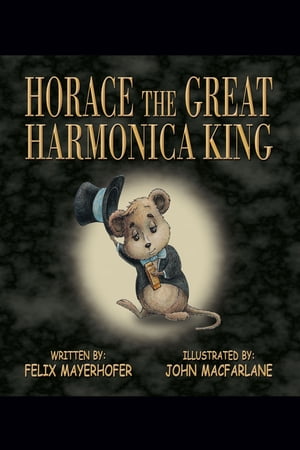 Horace the Great Harmonica KingŻҽҡ[ Felix Mayerhofer ]