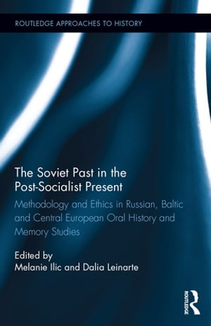 The Soviet Past in the Post-Socialist Present Methodology and Ethics in Russian,...