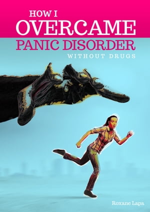 How I Overcame Panic Disorder Without Drugs