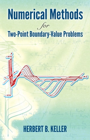 Numerical Methods for Two-Point Boundary-Value Problems【電子書籍】[ Herbert B. Keller ]