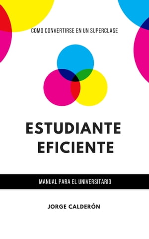 Estudiante Eficiente (Manual para el universitario)【電子書籍】[ Jorge Calder?n ]