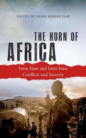 The Horn of Africa Intra-State and Inter-State Conflicts and Security【電子書籍】