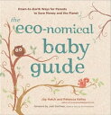 The Eco-nomical Baby Guide Down-to-Earth Ways for Parents to Save Money and the Planet【電子書籍】 Joy Hatch