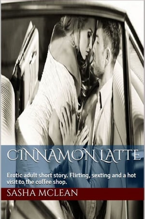 ŷKoboŻҽҥȥ㤨Cinnamon Latte: Adult Erotic Short StoryŻҽҡ[ Sasha McLean ]פβǤʤ150ߤˤʤޤ