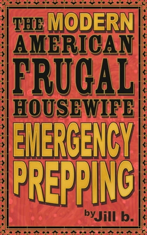 The Modern American Frugal Housewife Book #4 - Emergency Prepping The Modern American Frugal Housewife Series, #4Żҽҡ[ Jill b. ]