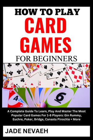 HOW TO PLAY CARD GAMES FOR BEGINNERS