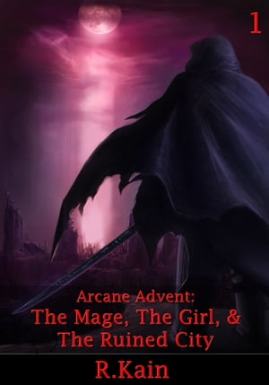 Arcane Advent: The Mage, The Girl, and The Ruined City