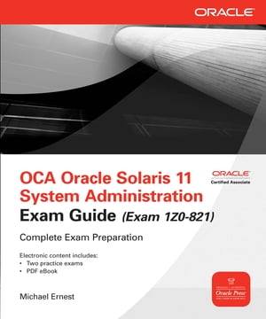 OCA Oracle Solaris 11 System Administration Exam Guide (Exam 1Z0-821)