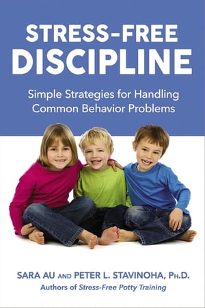 Stress-Free Discipline Simple Strategies for Handling Common Behavior Problems【電子書籍】[ Sara Au ]
