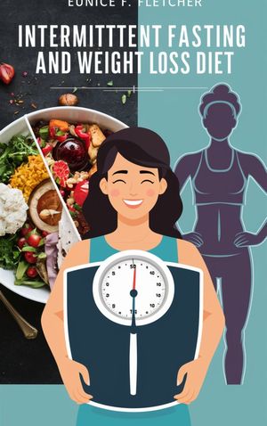 The Intermittent Fasting And Weight Loss Diet