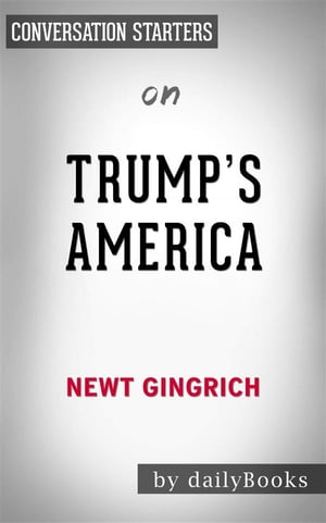 Trump's America: The Truth about Our Nation's Great Comeback by Newt Gingrich | Conversation Starters