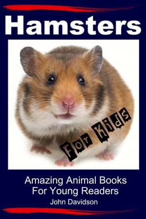 Hamsters for Kids: Amazing Animal Books for Young Readers【電子書籍】[ John Davidson ]