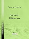 Portraits litt?raires【電子書籍】[ Gustave