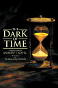 The Dark of Time The Black Ring Chronicles【電子書籍】 Andrew T. Kovel