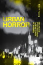 Urban Horror Neoliberal Post-Socialism and the Limits of Visibility【電子書籍】 Erin Y. Huang