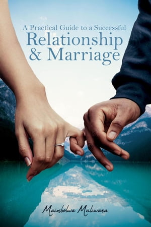 A Practical Guide to a Successful Relationship & Marriage