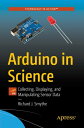 Arduino in Science Collecting, Displaying, and Manipulating Sensor Data【電子書籍】 Richard J. Smythe