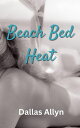 Beach Bed Heat【電子書籍】[ Dallas Allyn ]