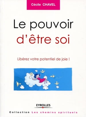 Le pouvoir d'?tre soi Lib?rez votre potentiel de joie !【電子書籍】[ C?cile Chavel ]