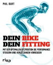 Dein Bike, dein Fitting Mit der optimalen Sitzposition die Performance steigern und Verletzungen vorbeugen【電子書籍】 Phil Burt