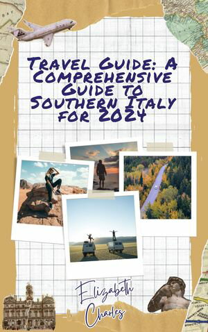 Travel Guide: A comprehensive guide to Southern Italy for 2024