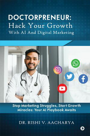 ŷKoboŻҽҥȥ㤨Doctorpreneur: Hack Your Growth with AI and Digital Marketing Stop Marketing Struggles, Start Growth Miracles: Your AI Playbook Awaits.Żҽҡ[ Dr. Rishi V. Aacharya ]פβǤʤ189ߤˤʤޤ