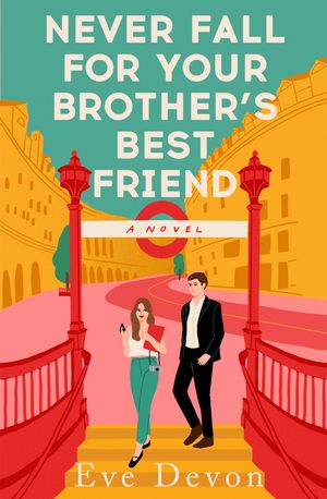 Never Fall For Your Brother’s Best Friend【電子書籍】[ Eve Devon ]