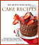 101 Most Delicious Cake Recipes From Sweet and Sassy to Savory and Delectable! All of the Best in One Book!