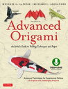 Advanced Origami An Artist's Guide to Performances in Paper: Origami Book with 15 Challenging Projects