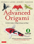 Advanced Origami An Artist's Guide to Performances in Paper: Origami Book with 15 Challenging Projects【電子書籍】[ Michael G. LaFosse ]