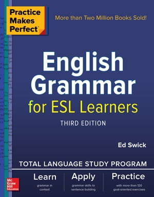 Practice Makes Perfect: English Grammar for ESL Learners, Third Edition【電子書籍】 Ed Swick