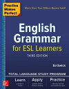 Practice Makes Perfect: English Grammar for ESL Learners, Third Edition【電子書籍】 Ed Swick