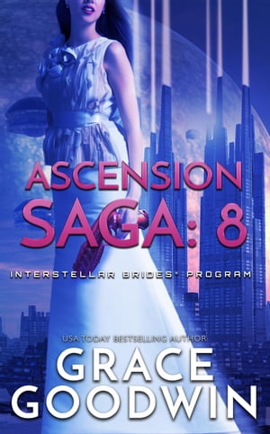 Ascension Saga: 8【電子書籍】[ Grace Goodwin ]