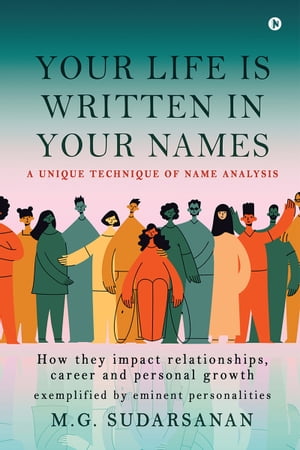 Your life is written in your names A Unique Technique of Name Analysis【電子書籍】[ M.G. Sudarsanan ]
