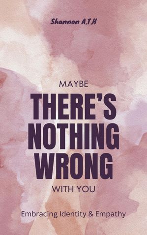 Maybe There’s Nothing Wrong With You