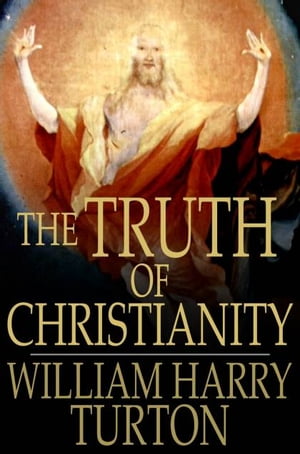 ŷKoboŻҽҥȥ㤨The Truth of Christianity Being an Examination of the More Important Arguments For and Against Believing in That ReligionŻҽҡ[ William Harry Turton ]פβǤʤ374ߤˤʤޤ