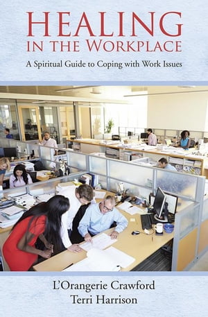 Healing in the Workplace A Spiritual Guide to Coping with Work Issues
