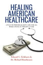 Healing American Healthcare A Plan to Provide Quality Care for All, While Saving 1 Trillion a Year【電子書籍】 Edward C. Eichhorn Jr.