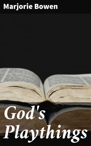 ŷKoboŻҽҥȥ㤨God's Playthings A Dark and Atmospheric Journey Through Human Desire and AmbitionŻҽҡ[ Marjorie Bowen ]פβǤʤ150ߤˤʤޤ