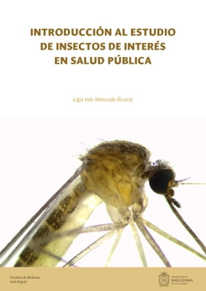 Introducci?n al estudio de insectos de inter?s en salud p?blica【電子書籍】[ Ligia In?s Moncada ?lvarez ]