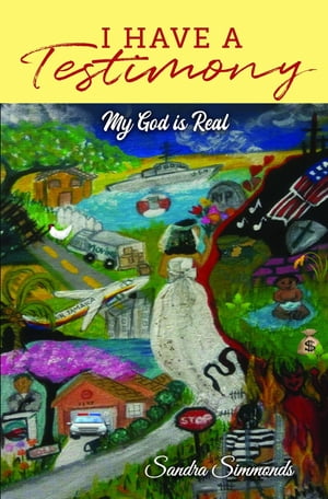 I Have A Testimony My God is Real【電子書籍】[ Sandra Simmonds ]