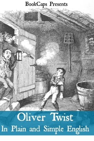 Oliver Twist In Plain and Simple English (Includes Study Guide, Complete Unabridged Book, Historical Context, Biography and Character Index)(Annotated)