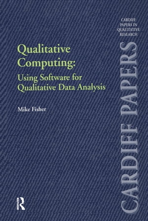 Qualitative Computing: Using Software for Qualitative Data AnalysisŻҽҡ[ Mike Fisher ]