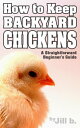 ARDBEG How to Keep Backyard Chickens - A Straightforward Beginner's Guide【電子書