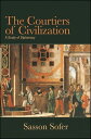 The Courtiers of Civilization A Study of Diplomacy【電子書籍】 Sasson Sofer