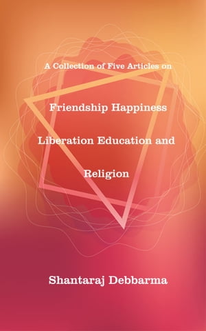 Friendship Happiness Liberation Education and Religion