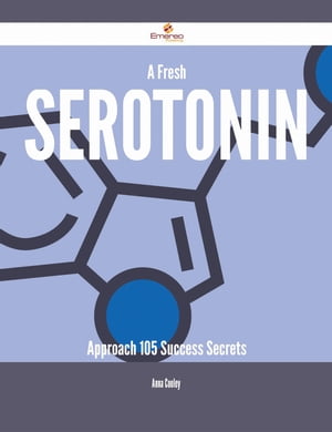 A Fresh Serotonin Approach - 105 Success Secrets