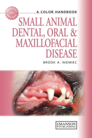 Small Animal Dental, Oral and Maxillofacial Disease A Colour Handbook【電子書籍】[ Brook Niemiec ]