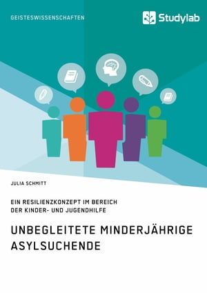 Unbegleitete minderj?hrige Asylsuchende. Ein Resilienzkonzept im Bereich der Kinder- und Jugendhilfe