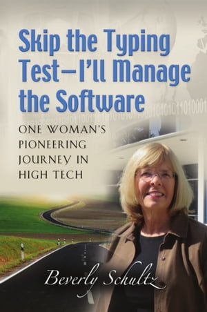 Skip the Typing Test - I'll Manage the Software: One Woman's Pioneering Journey in High Tech